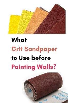 What Sandpaper to Use Before Painting: A Detailed Discussion with Multiple Perspectives